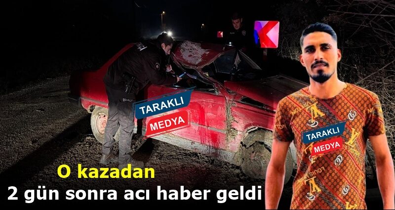 O kazadan 2 gün sonra acı haber geldi