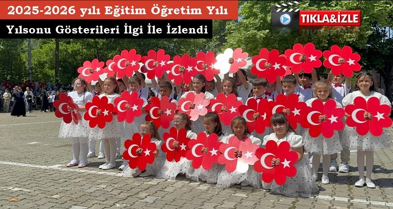 2025-2026 yılı Eğitim Öğretim Yılı Yılsonu Gösterileri İlgi İle İzlendi