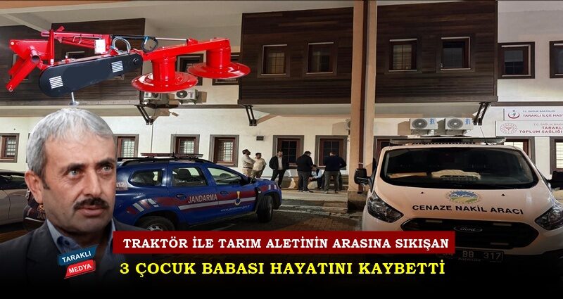 Traktör ile tarım aleti arasında sıkışan 3 çocuk babası hayatını kaybetti