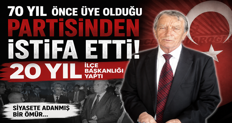 70 Yıl önce üye olduğu partisinden istifa etti!
